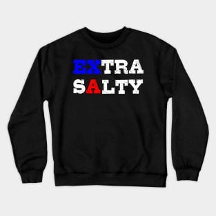 Extra salty Crewneck Sweatshirt